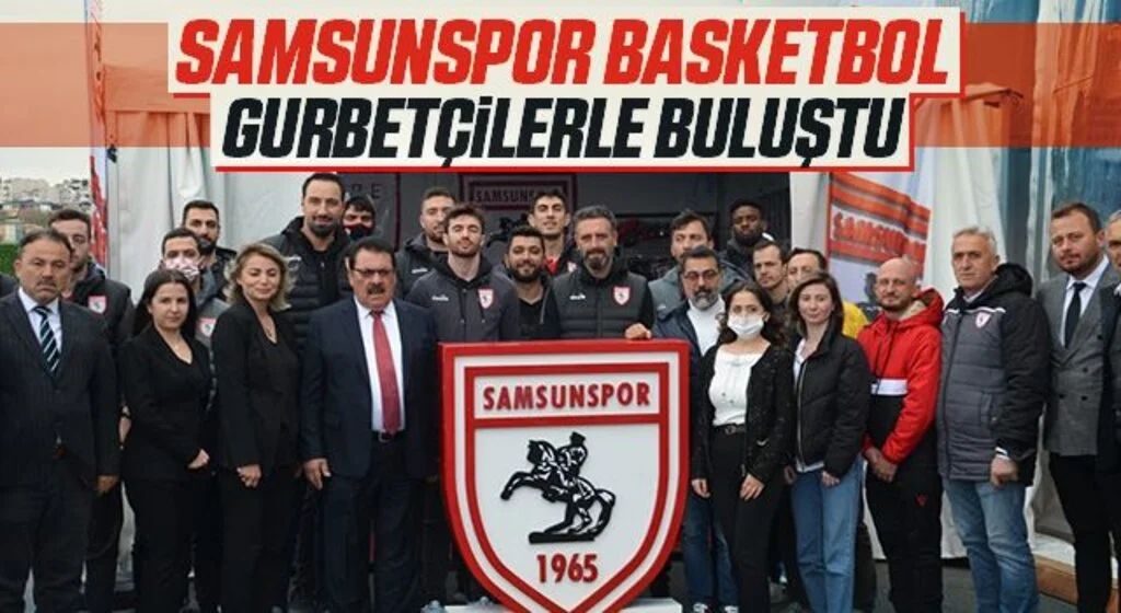 Samsunspor Basketbol gurbetçilerle buluştu