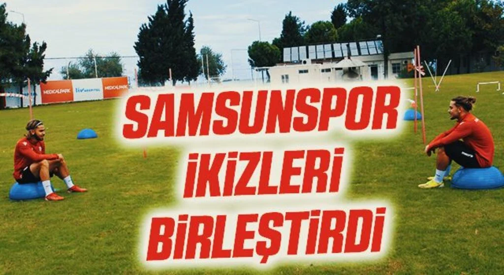 Samsunspor ikizleri birleştirdi
