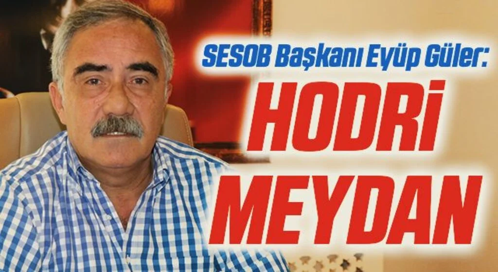 SESOB Başkanı Hacı Eyüb Güler 'hodri meydan' dedi
