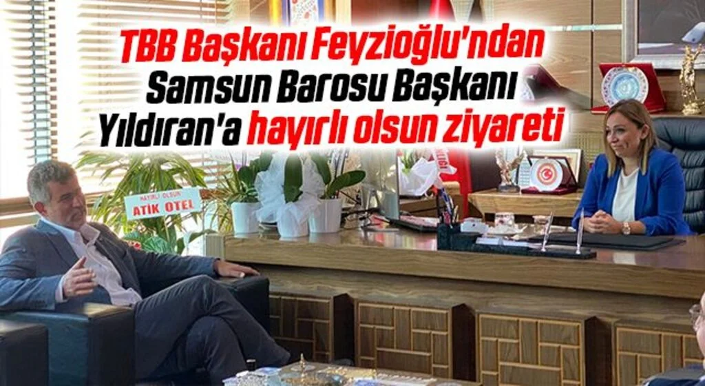 TBB Başkanı Feyzioğlu'ndan Samsun Barosu Başkanı Yıldıran'a hayırlı olsun ziyareti 