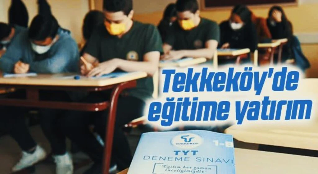 Tekkeköy'de eğitime yatırım