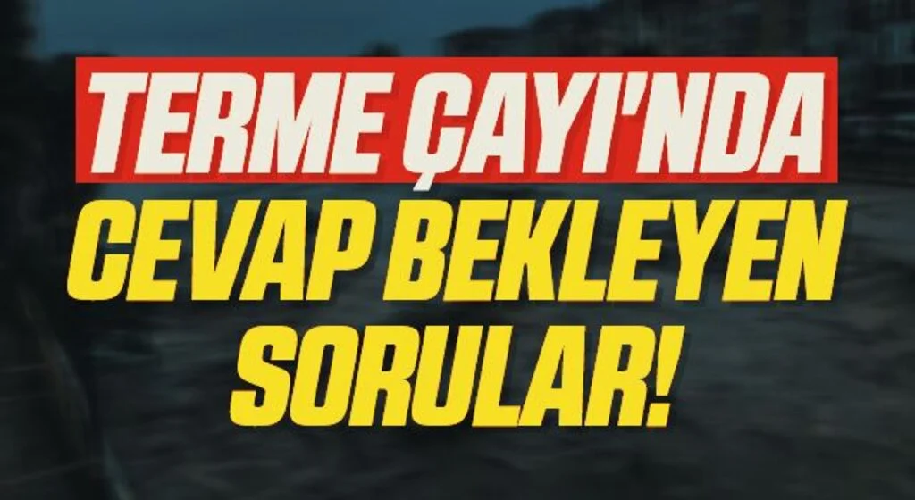 Terme Çayı'nda cevap bekleyen sorular!