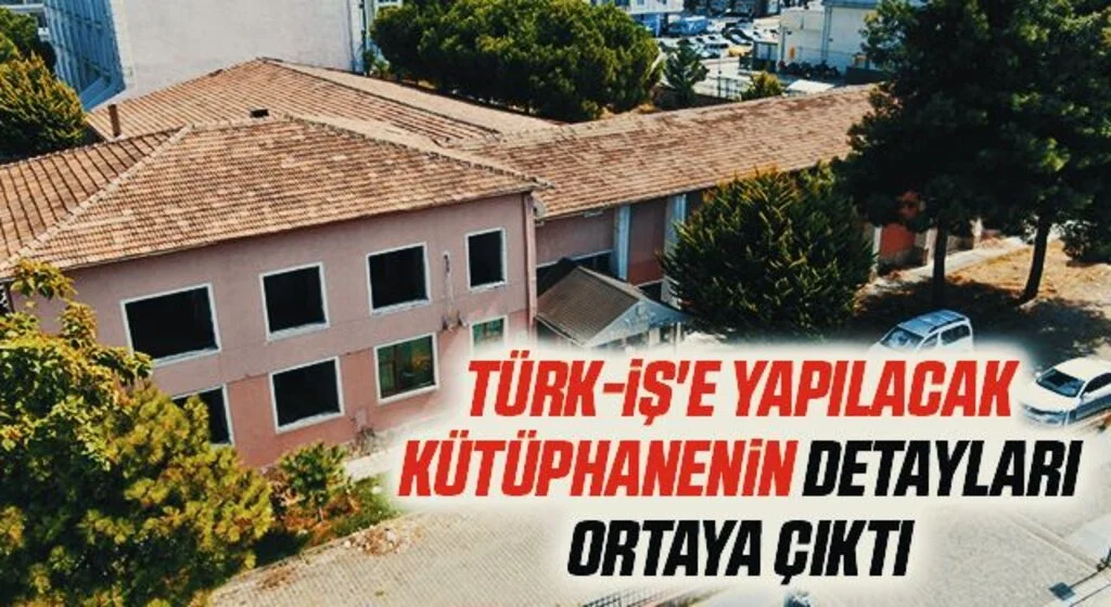 Türk-İş'e Yapılacak Kütüphanenin Detayları Ortaya Çıktı