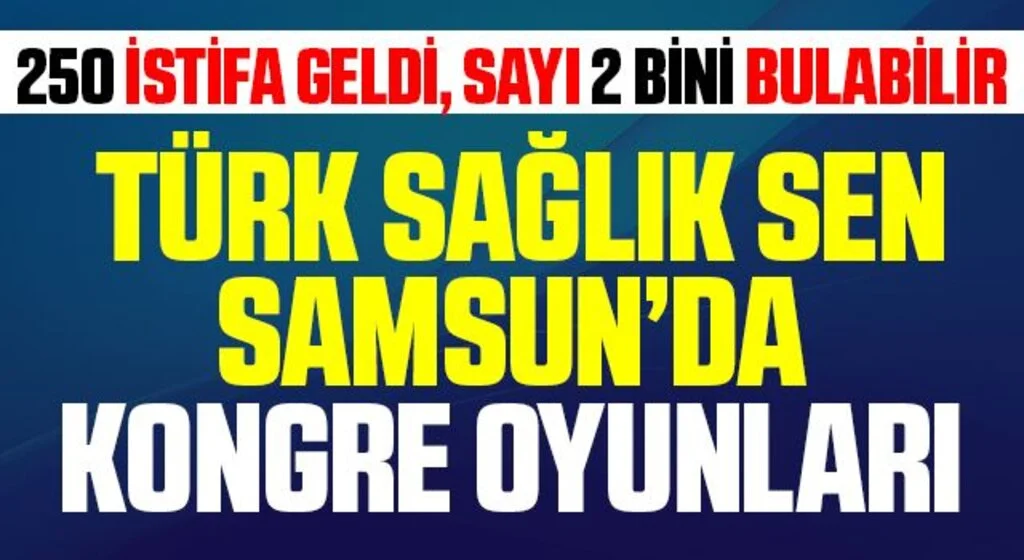 Türk Sağlık Sen Samsun'da Kongre Oyunları! 250 İstifa Geldi