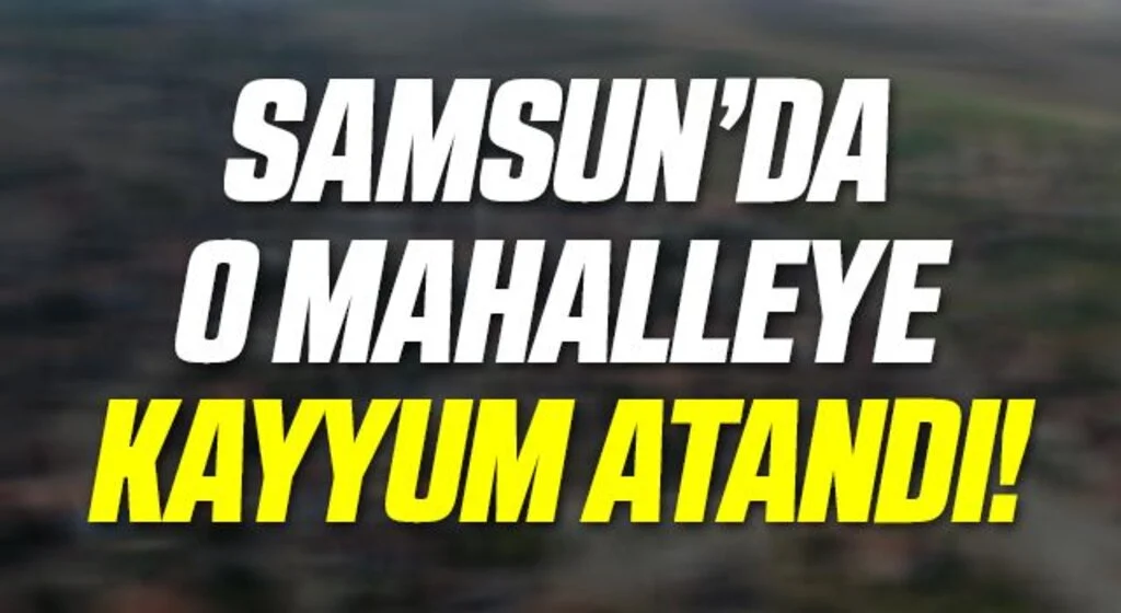 Vezirköprü Adatepe mahallesine kayyum atandı 