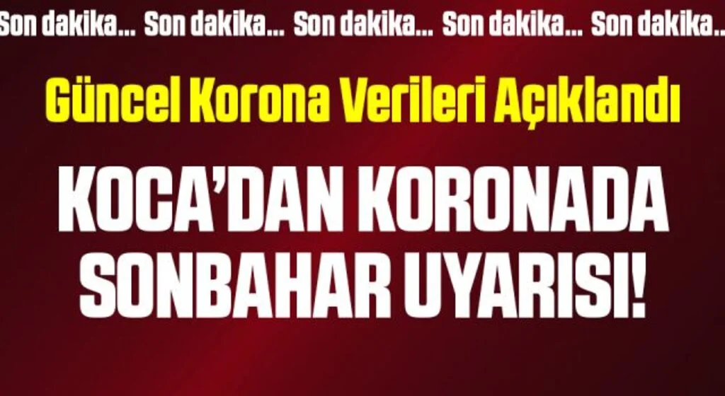 Yeni vaka ve vefat sayısını açıklayan Bakan Koca’dan coronada sonbahar uyarısı