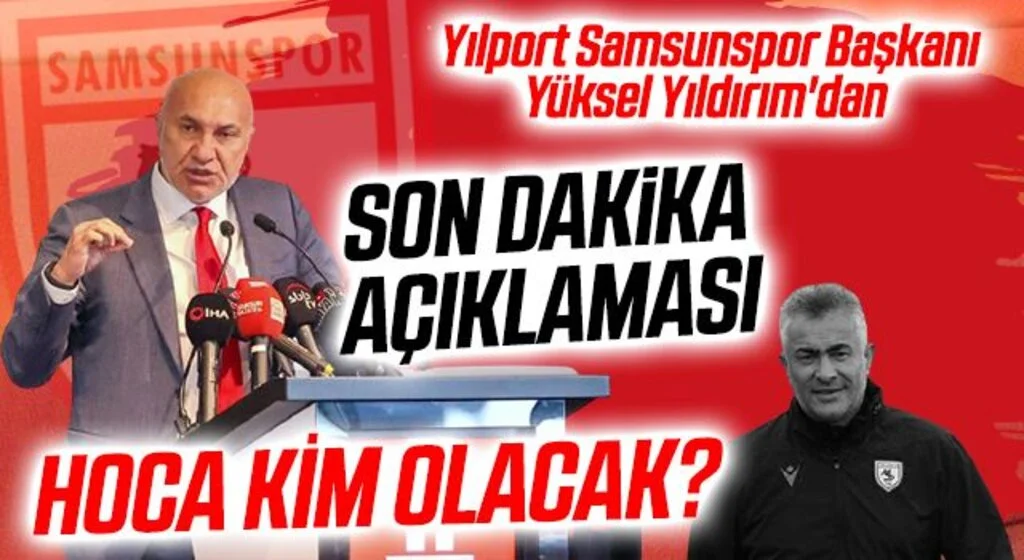 Yılport Samsunspor Başkanı Yüksel Yıldırım'dan Hoca Açıklaması