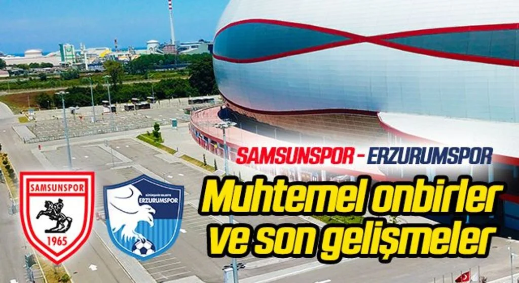 Yılport Samsunspor - BB Erzurumspor (Muhtemel 11'ler)