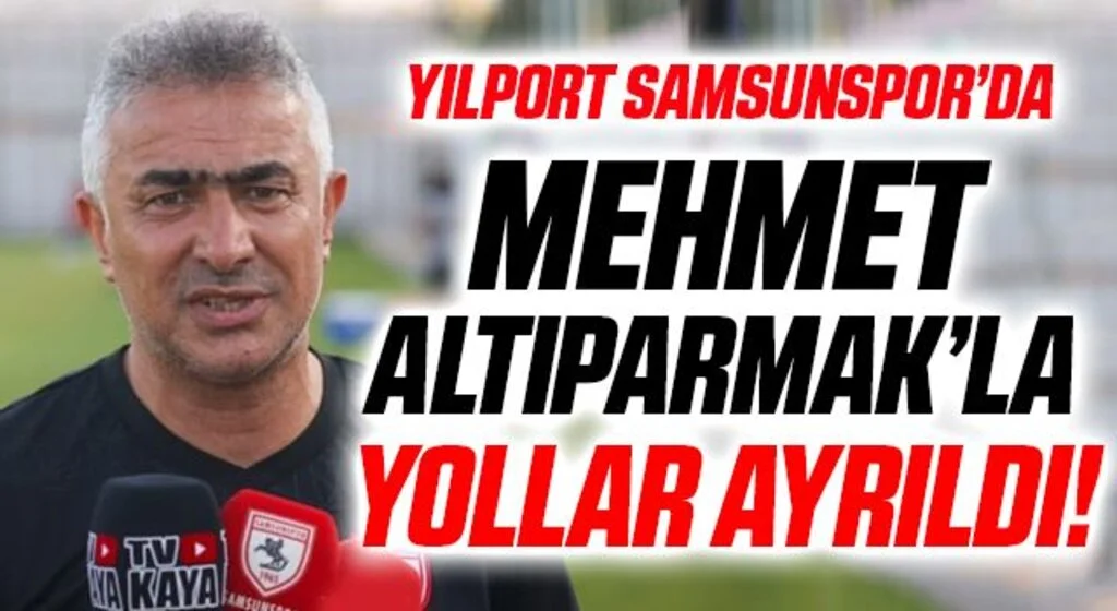 Yılport Samsunspor Teknik Direktör Mehmet Altıparmak'la yollar ayrıldı