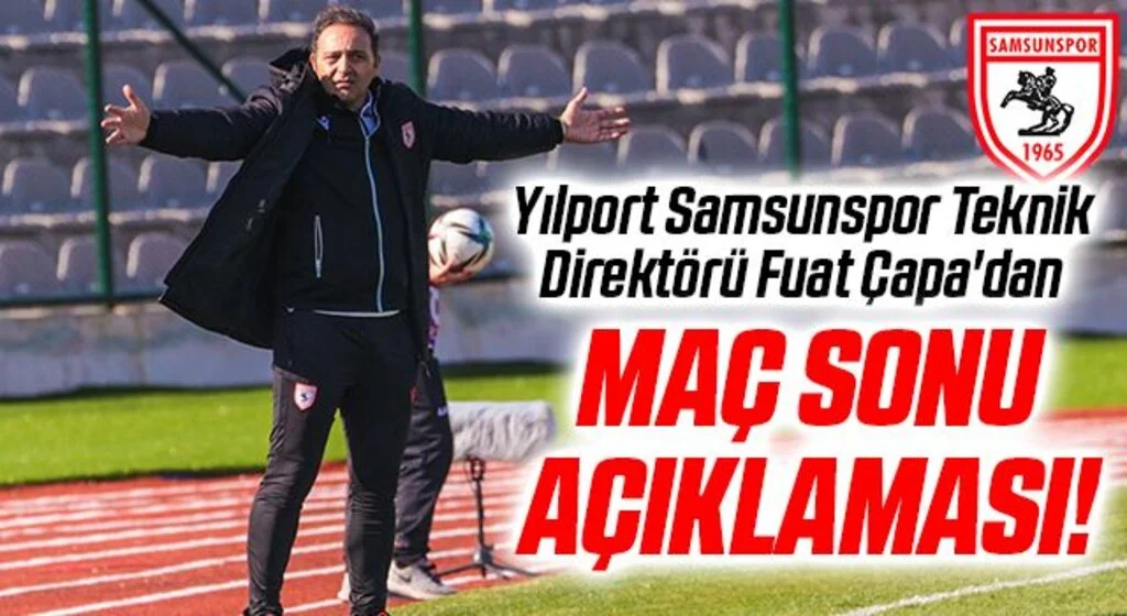 Yılport Samsunspor Teknik Direktörü Fuat Çapa'dan Bandırmaspor Maçı Sonrası Açıklama