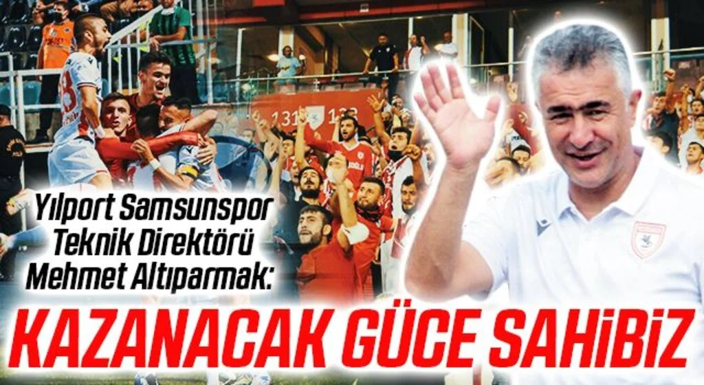 Yılport Samsunspor Teknik Direktörü Mehmet Altıparmak: Kazanacak Güce Sahibiz