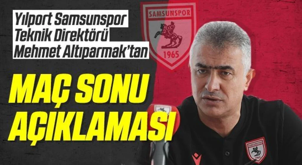 Yılport Samsunspor Teknik Direktörü Mehmet Altıparmak'tan Ümraniyespor maçı sonrası açıklama