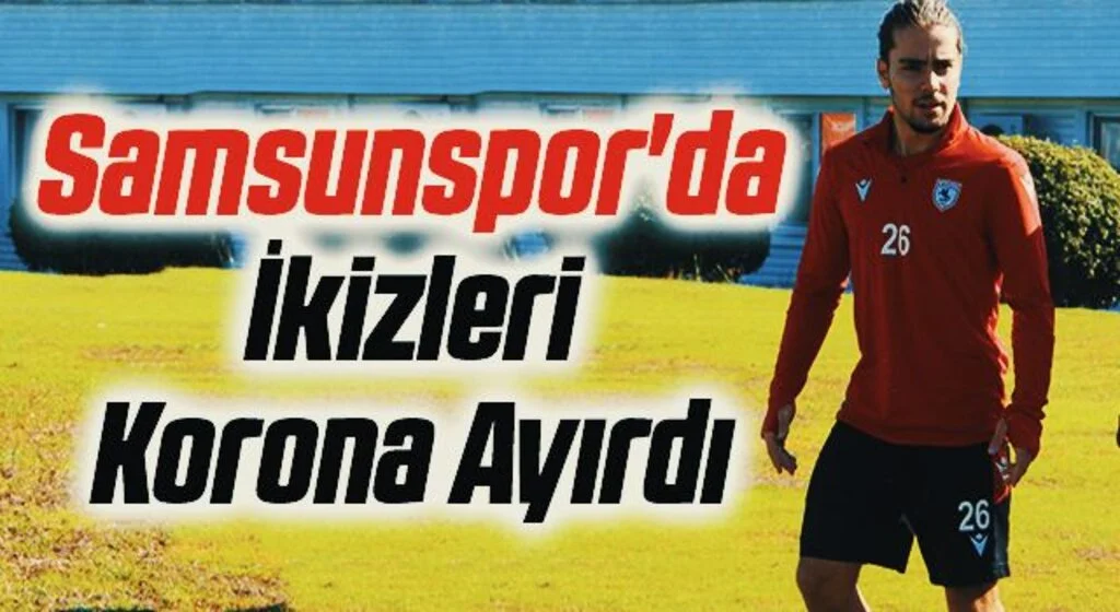 Yılport Samsunspor'da İkizleri Korona Ayırdı