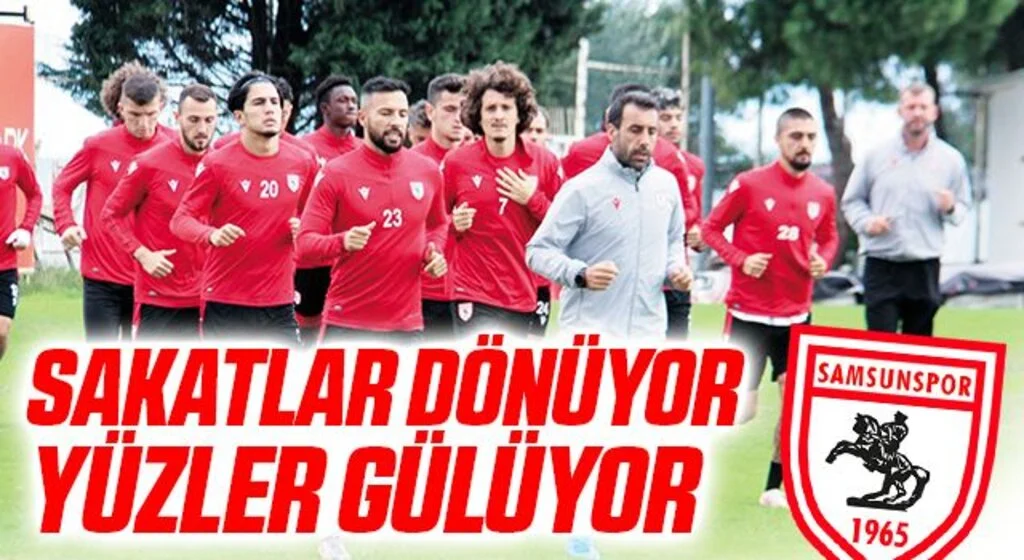 Yılport Samsunspor'da Sakatlar dönüyor, yüzler gülüyor