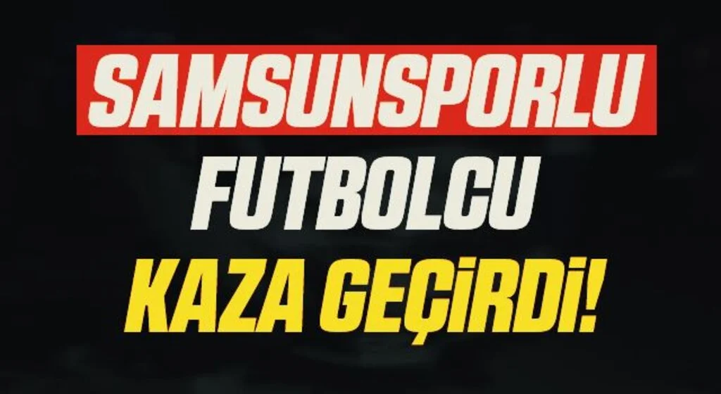 Yılport Samsunsporlu Futbolcu Trafik Kazası Geçirdi!
