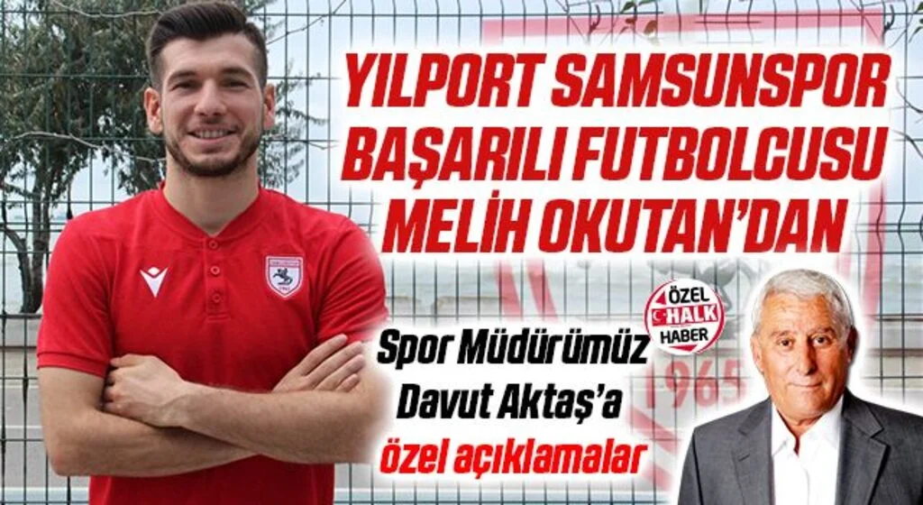 Yılport Samsunspor'un Başarılı Futbolcusu Melih Okutan'dan HHALK'a Özel Açıklamalar
