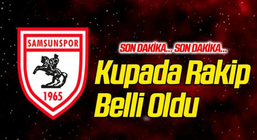 Yılport Samsunspor'un Ziraat Türkiye Kupası'nda Rakibi Belli Oldu