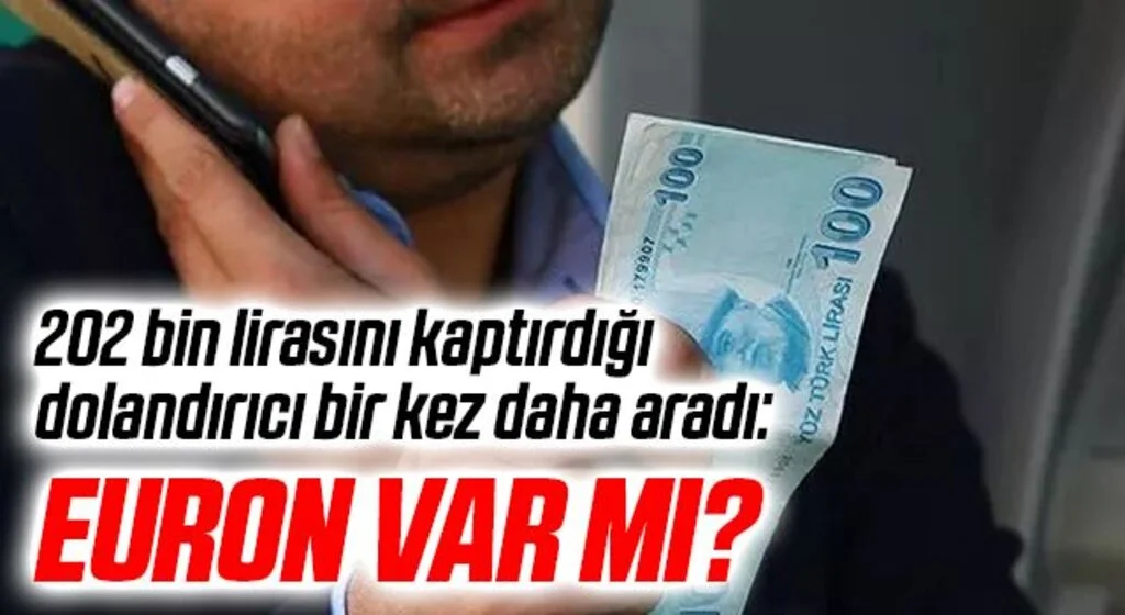 202 bin lirasını kaptırdığı dolandırıcı bir kez daha aradı: Euron var mı?