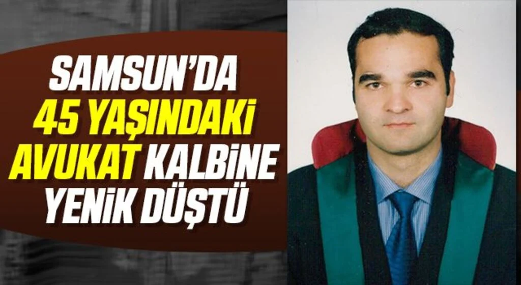 45 yaşındaki avukat kalbine yenik düştü