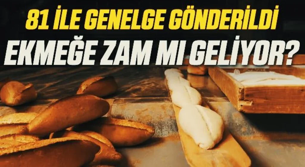 81 ile genelge gitti! Ekmeğe zam mı geliyor?