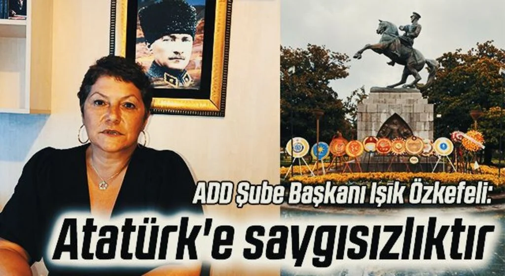 ADD Samsun Şube Başkanı Işık Özkefeli: Atatürk'e saygısızlıktır