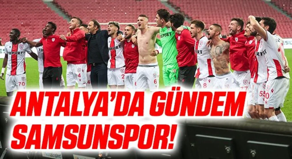 Antalya'da Gündem Samsunspor