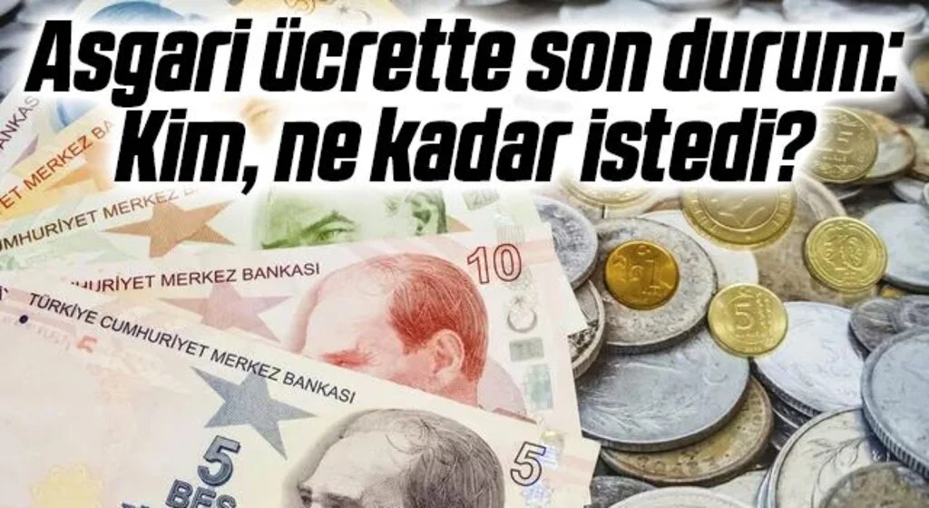 Asgari ücrette son durum: Kim, ne kadar istedi?