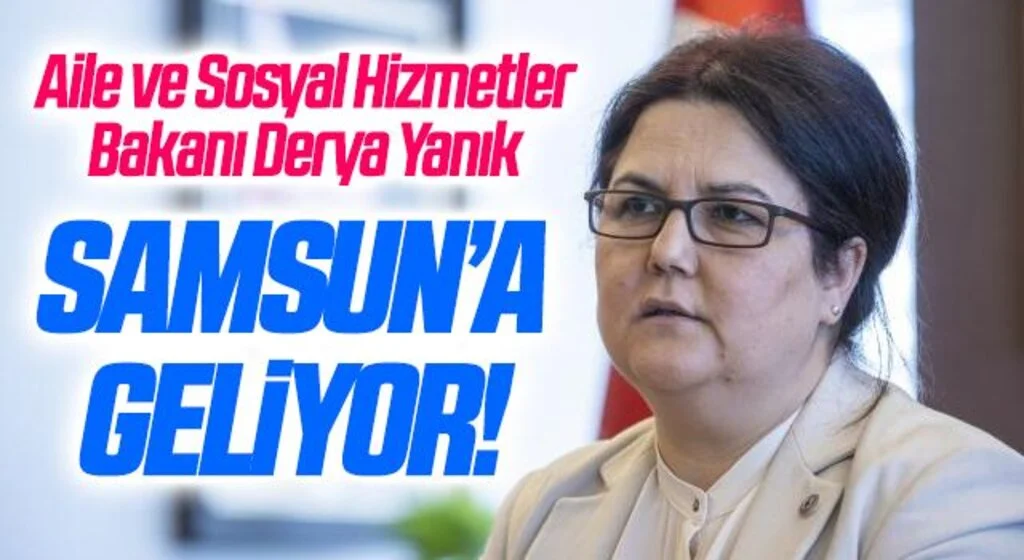 Bakan Yanık Samsun’a Geliyor!
