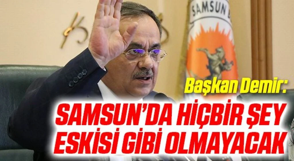 Başkan Demir: “2022’den sonra Samsun’da hiçbir şey eskisi gibi olmayacak”