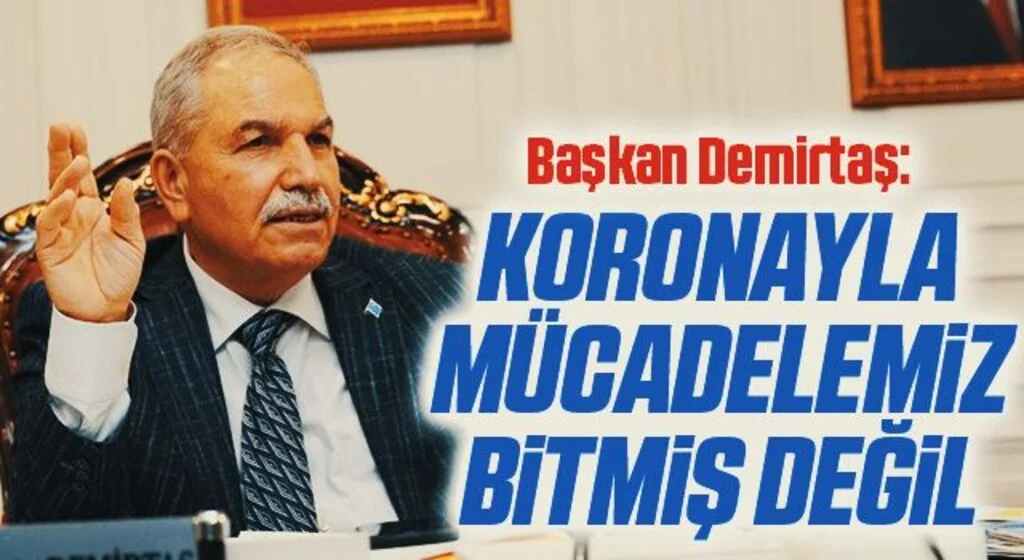 Başkan Demirtaş: “Korona virüsle mücadelemiz bitmiş değil”