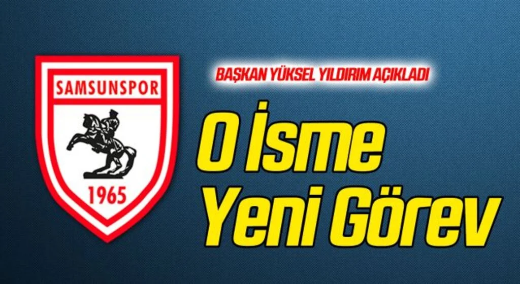 Başkan Yüksel Yıldırım Açıkladı Yılport Samsunspor'da O İsme Yeni Görev