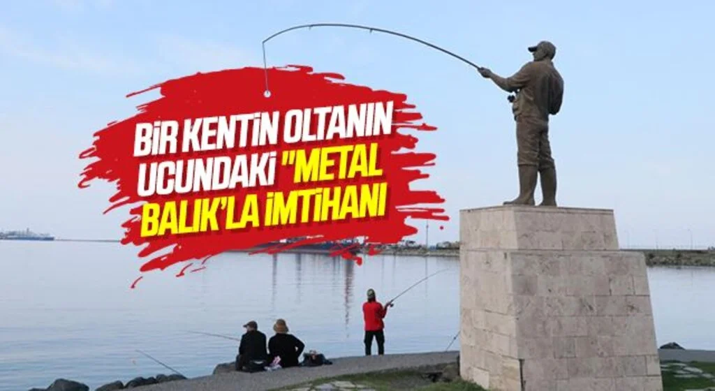 Bir kentin oltanın ucundaki "metal balık"la imtihanı
