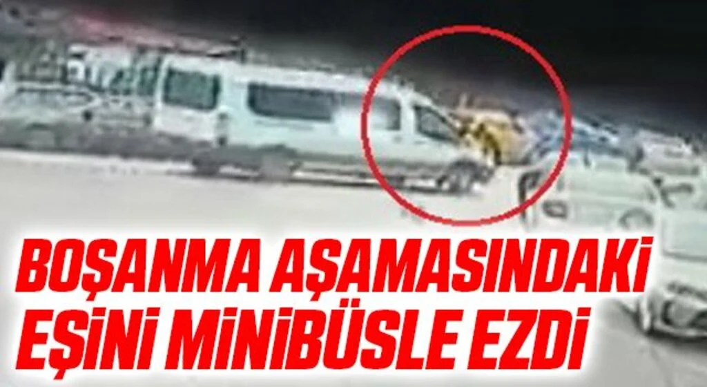 Boşanma aşamasındaki eşini minibüsle ezdi: Olay anı kamerada
