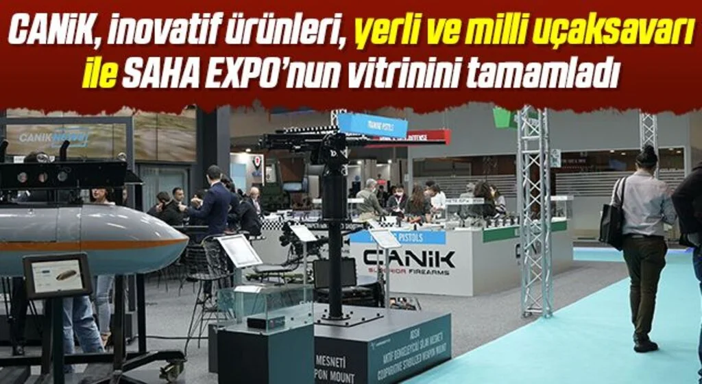 CANiK, inovatif ürünleri, yerli ve milli uçaksavarı ile SAHA EXPO’nun vitrinini tamamladı