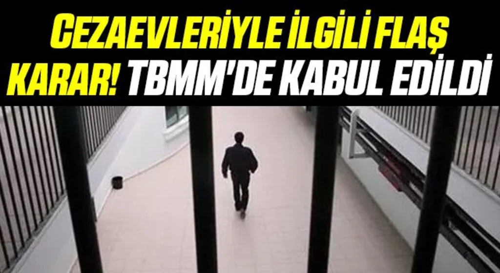 Cezaevleriyle İlgili Flaş Karar! TBMM'de Kabul Edildi