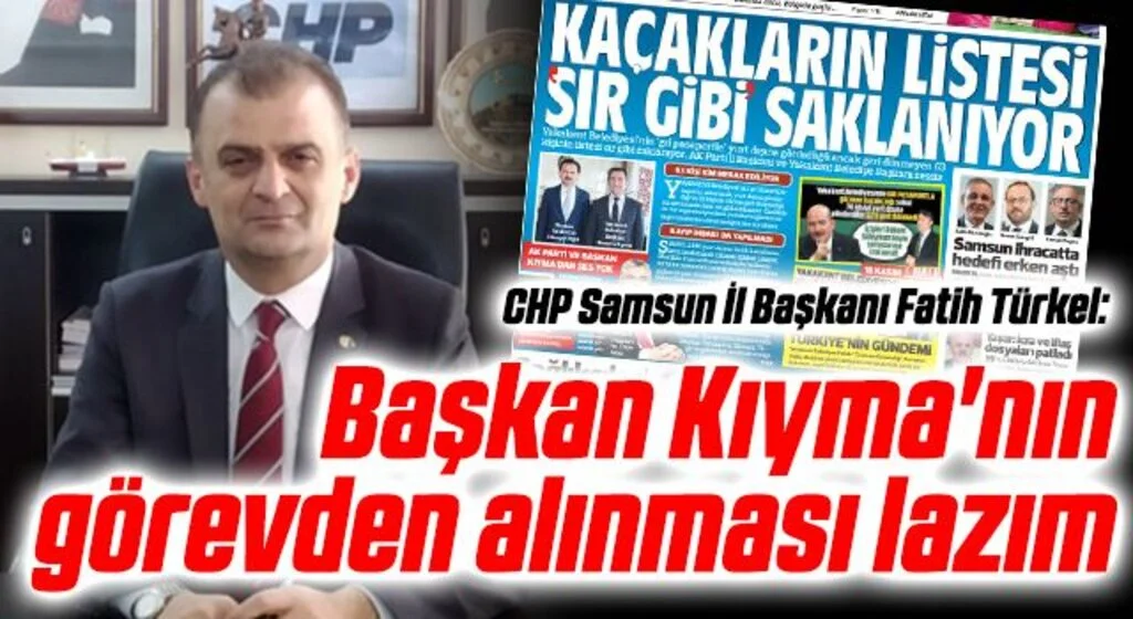 CHP Samsun İl Başkanı Fatih Türkel: Başkan Kıyma'nın görevden alınması lazım