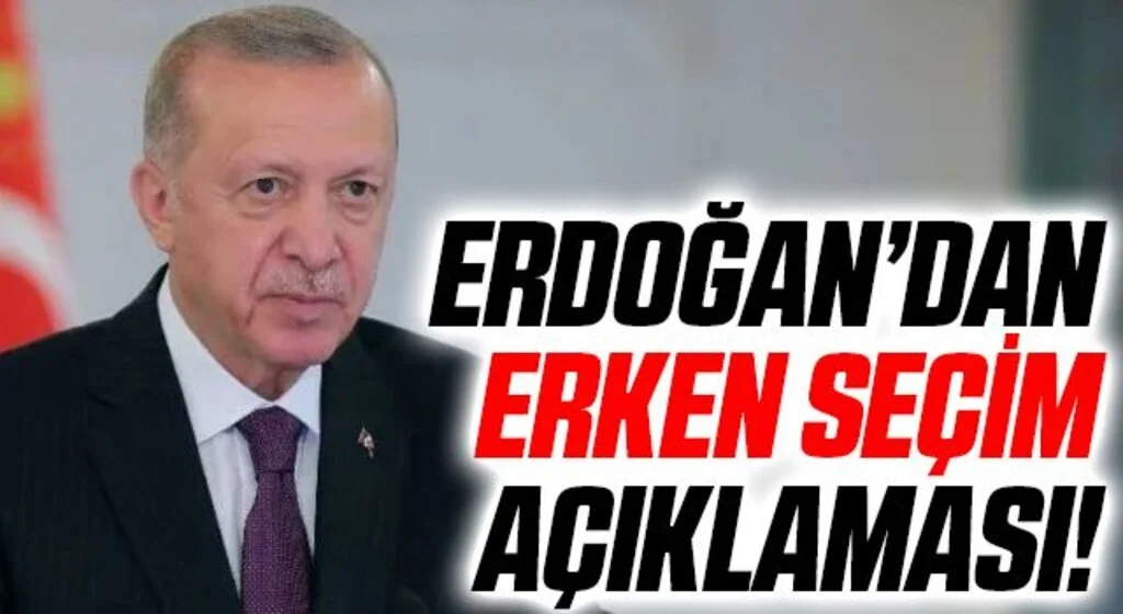 Cumhurbaşkanı Erdoğan’dan ‘erken seçim’ açıklaması