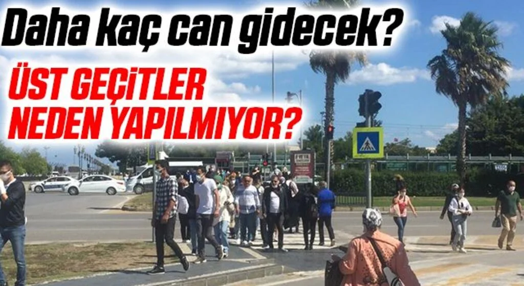 Daha kaç can gidecek? Üst Geçitler Neden Yapılmıyor!