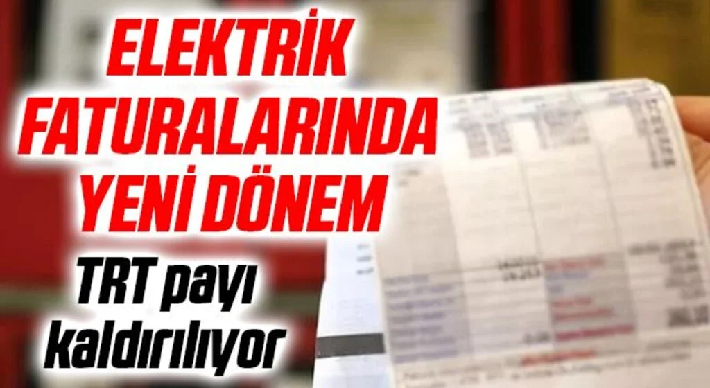 Elektrik faturalarında yeni dönem: TRT payı kaldırılıyor