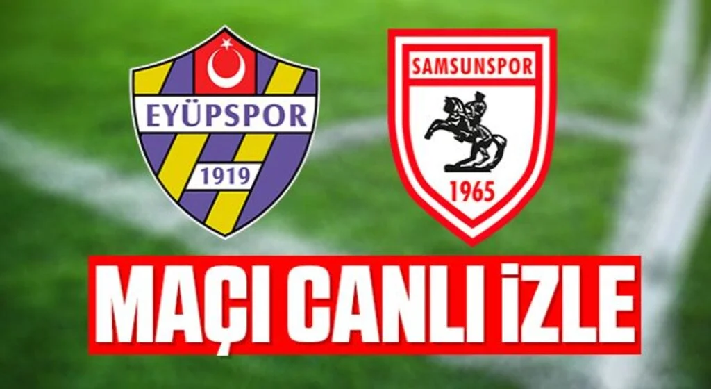 Eyüpspor - Yılport Samsunspor Maçı Canlı İzle