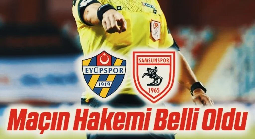 Eyüpspor - Yılport Samsunspor Maçın Hakemi Belli Oldu