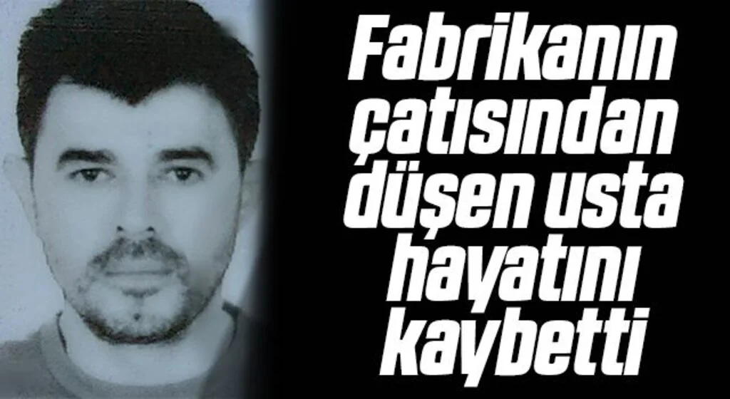 Fabrikanın çatısından düşen usta hayatını kaybetti