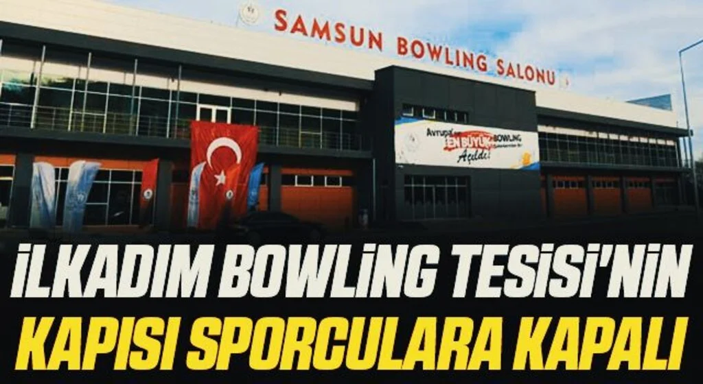 İlkadım Bowling Tesisi'nin Kapısı Sporculara Kapalı