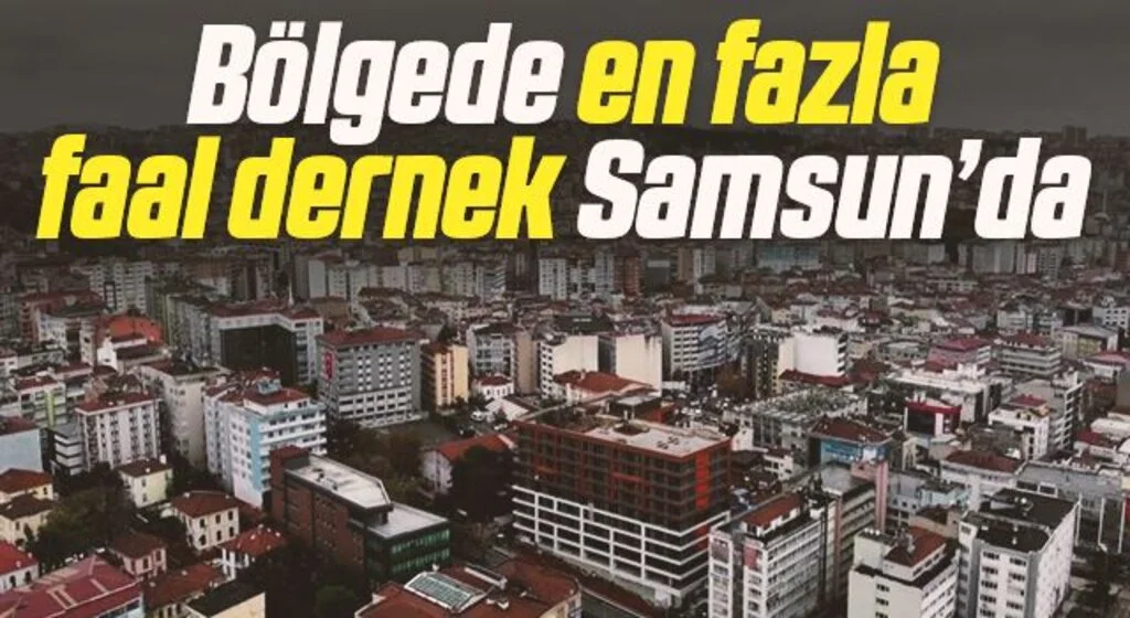 Karadeniz Bölgesi’nde en fazla faal dernek Samsun’da