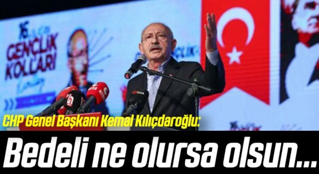 Kılıçdaroğlu: Bedeli ne olursa olsun…
