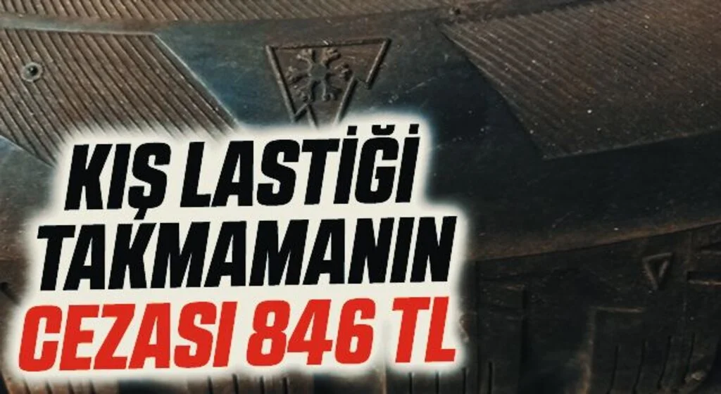 Kış lastiği takmamanın cezası 846 TL 
