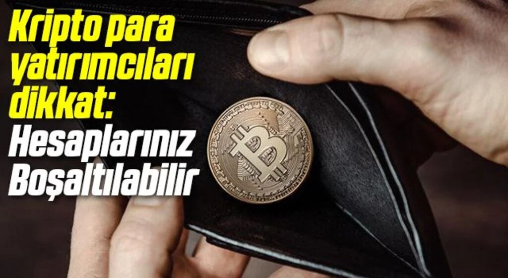 Kripto para yatırımcıları dikkat: Hesaplarınız Boşaltılabilir