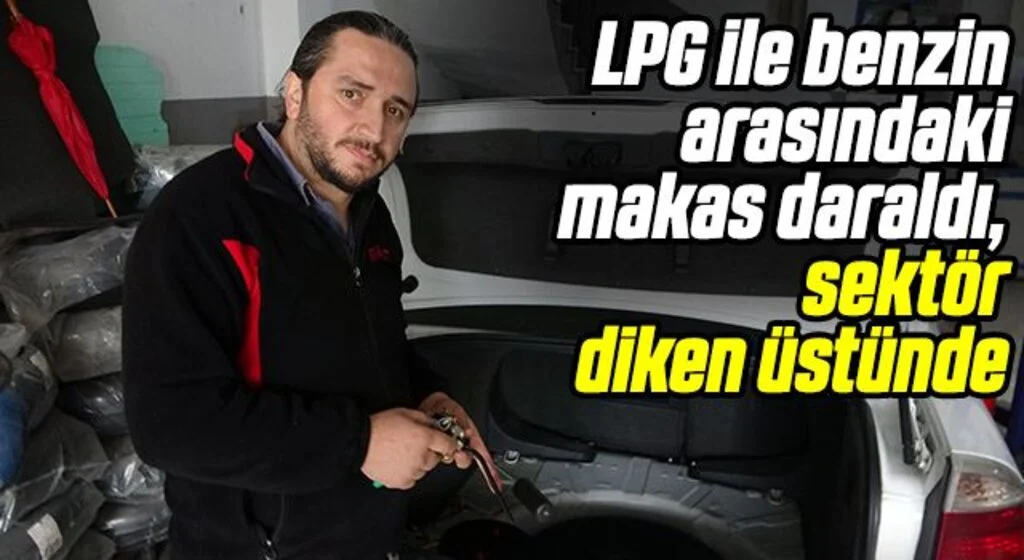 LPG ile benzin arasındaki makas daraldı, sektör diken üstünde