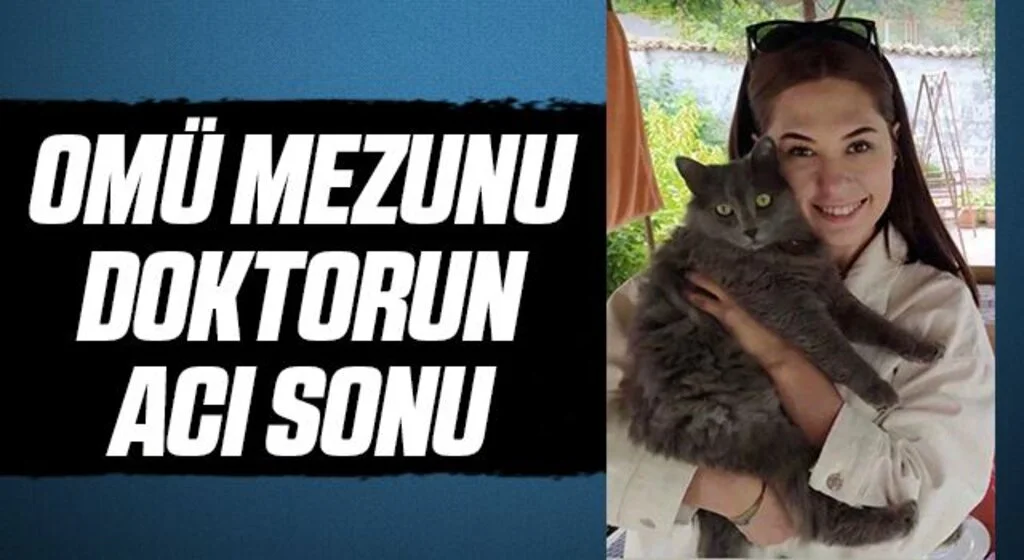 OMÜ mezunu doktorun acı sonu