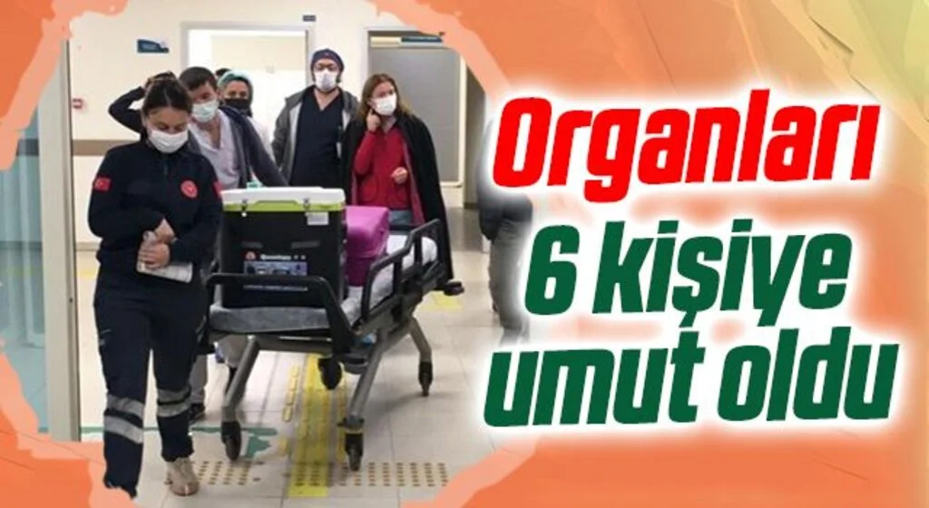 Organları 6 kişiye umut oldu
